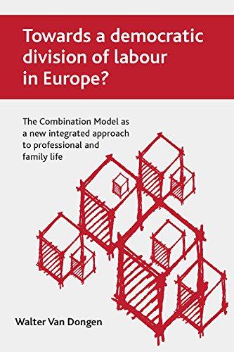 Towards a democratic division of labour in Europe?: The Combination Model As a New Integrated Approach to Professional and Family Life