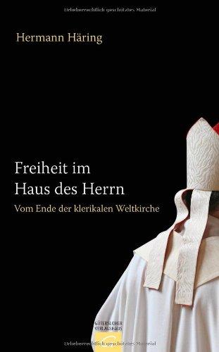 Freiheit im Haus des Herrn: Vom Ende der klerikalen Weltkirche