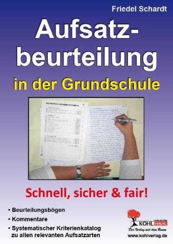 Aufsatzbeurteilung in der Grundschule: Beurteilungsbögen, Kommentare und ein systematischer Kriterienkatalog zu allen Aufsatzarten