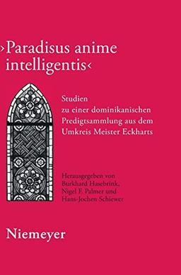 Paradisus anime intelligentis: Studien zu einer dominikanischen Predigtsammlung aus dem Umkreis Meister Eckharts