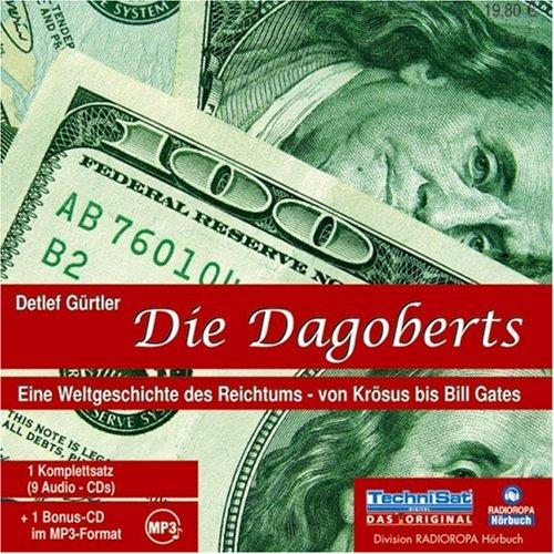 Die Dagoberts. 9 CDs + mp3-CD: Eine Weltgeschichte des Reichtums - von Krösus bis Bill Gates