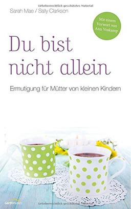 Du bist nicht allein: Ermutigung für Mütter von kleinen Kindern.