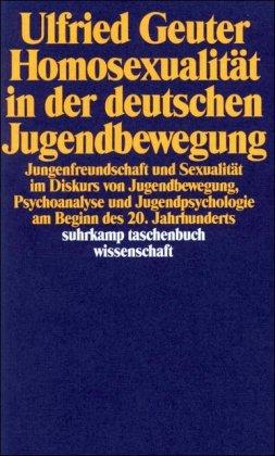 Homosexualität in der deutschen Jugendbewegung: Jungenfreundschaft und Sexualität im Diskurs von Jugendbewegung, Psychoanalyse und Jugendpsychologie ... (suhrkamp taschenbuch wissenschaft)