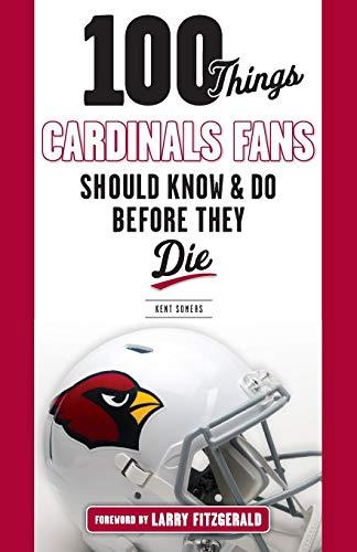 100 Things Cardinals Fans Should Know and Do Before They Die (100 Things...Fans Should Know)