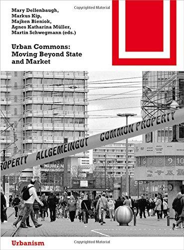 Urban Commons: Moving Beyond State and Market (Bauwelt Fundamente, Band 154)