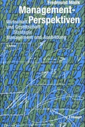 Management- Perspektiven. Wirtschaft und Gesellschaft, Strategie, Management und Ausbildung