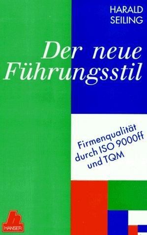 Der neue Führungsstil: Firmenqualität durch ISO 9000 ff und TQM