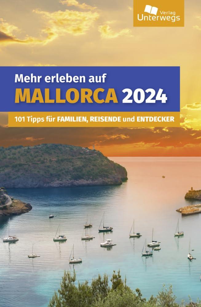 Mehr erleben auf Mallorca: 101 Tipps für Familien, Reisende und Entdecker (Unterwegs auf Inseln)