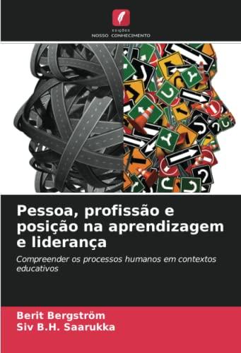 Pessoa, profissão e posição na aprendizagem e liderança: Compreender os processos humanos em contextos educativos