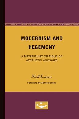 Modernism and Hegemony: A Materialist Critique of Aesthetic Agencies (Minnesota Archive Editions) (Theory & History of Literature)