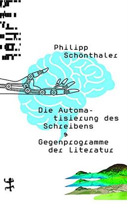 Die Automatisierung des Schreibens: & Gegenprogramme der Literatur