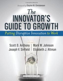 Innovator's Guide to Growth: Putting Disruptive Innovation to Work (Harvard Business School Press)