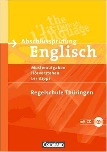 Abschlussprüfung Englisch - Regelschule Thüringen: 10. Schuljahr - Musterprüfungen, Lerntipps (Mittlerer Schulabschluss): Arbeitsheft mit Lösungsheft und Hör-CD