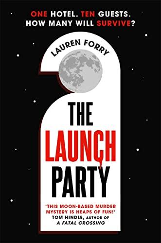 The Launch Party: Agatha Christie meets Andy Weir in the ultimate locked room mystery set in the first hotel on the moon.