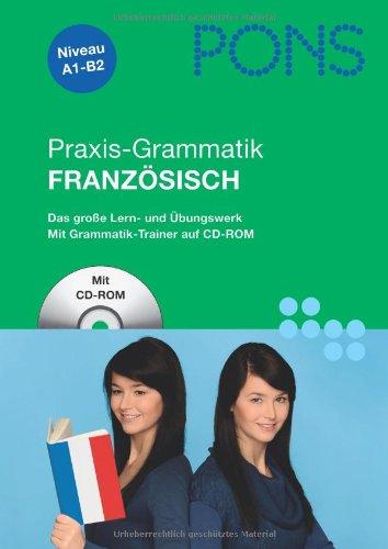 PONS Praxis-Grammatik Französisch: Umfassend: Grammatik nachschlagen, lernen und üben: Das große Lern- und Übungswerk mit Grammatiktrainer auf CD-ROM