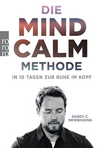 Die Mind-Calm-Methode: In 10 Tagen zur Ruhe im Kopf