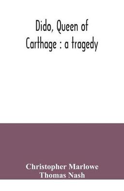 Dido, queen of Carthage: a tragedy