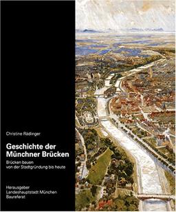 Geschichte der Münchner Brücken: Brücken bauen von der Stadtgründung bis heute