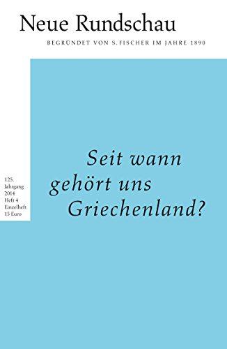 Neue Rundschau 2014/4: Seit wann gehört uns Griechenland?