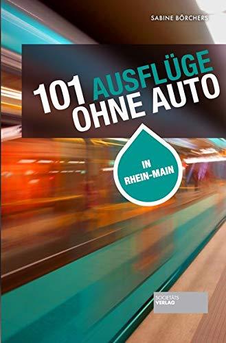 101 Ausflüge ohne Auto: In Rhein-Main