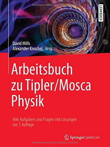 Arbeitsbuch zu Tipler/Mosca Physik: Alle Aufgaben und Fragen mit Lösungen zur 7.Auflage