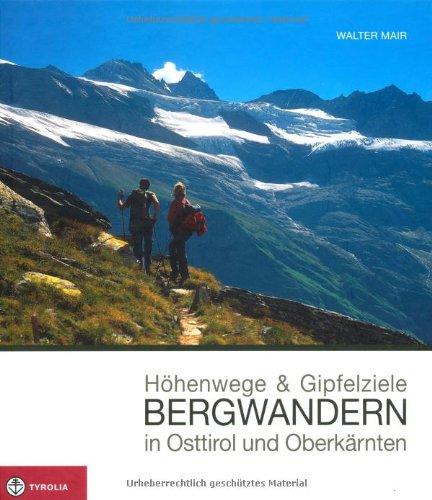 Höhenwege und Gipfelziele - Bergwandern in Osttirol und Oberkärnten: Berg- und Wandertouren in den Lienzer Dolomiten, am Karnischen Kamm, in den ... sowie in den Deferegger und Vilgrater Bergen