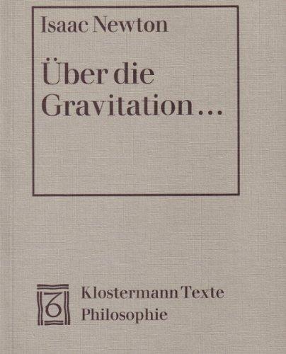 Über die Gravitation: Texte zu den philosophischen Grundlagen der klassischen Mechanik. Text lateinisch/deutsch