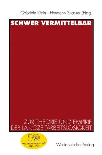 Schwer vermittelbar: Zur Theorie Und Empirie Der Langzeitarbeitslosigkeit (German Edition)