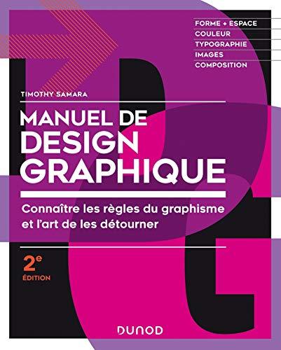 Manuel de design graphique : connaître les règles du graphisme et l'art de les détourner