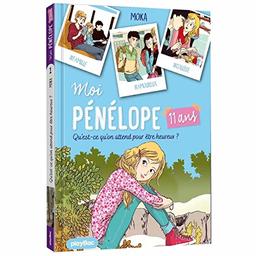 Moi, Pénélope 11 ans. Vol. 1. Qu'est-ce qu'on attend pour être heureux ?