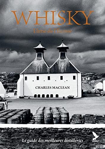 Whisky, l'âme de l'Ecosse : le guide des meilleures distilleries