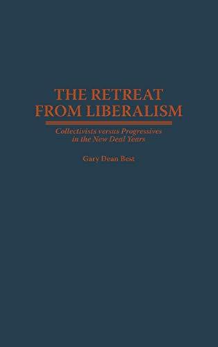 Retreat from Liberalism: Collectivists Versus Progressives in the New Deal Years