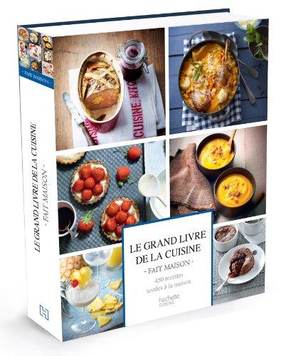 Le grand livre de la cuisine Fait maison : 450 recettes testées à la maison