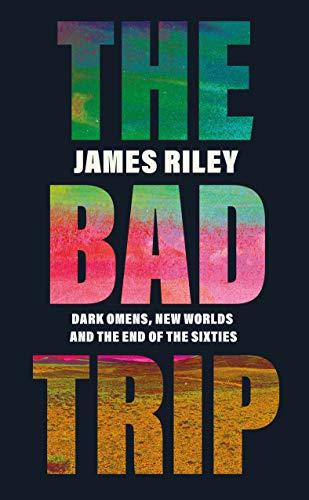 The Bad Trip: Dark Omens, New Worlds and the End of the Sixties