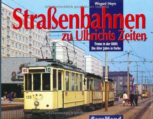 Straßenbahnen zu Ulbrichts Zeiten. Trams in der DDR: Die 60er Jahre in Farbe