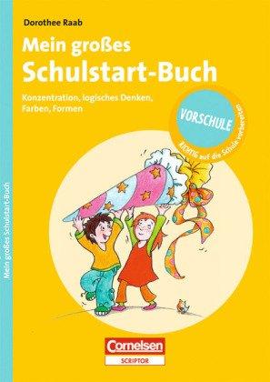 Dorothee Raab - Vorschule - RICHTIG auf die Schule vorbereiten: Mein großes Schulstart-Buch: Konzentration, logisches Denken, Farben, Formen