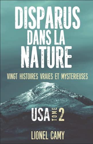 DISPARUS DANS LA NATURE : Vingt histoires vraies et mystérieuses (USA) - Tome 2