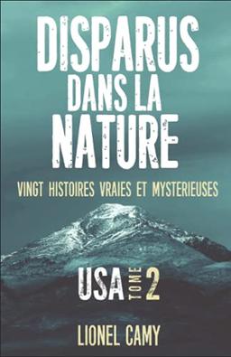 DISPARUS DANS LA NATURE : Vingt histoires vraies et mystérieuses (USA) - Tome 2