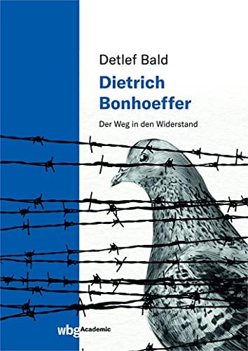 Dietrich Bonhoeffer: Der Weg in den Widerstand. "Ich bete für die Niederlage meines Landes"