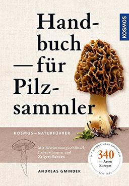 Handbuch für Pilzsammler: 340 Arten Mitteleuropas sicher bestimmen Extra: Mit ausgewählten Rezepten zu den beliebtesten Speisepilzen