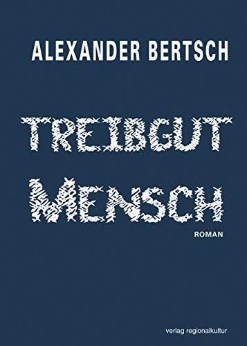 Treibgut Mensch: Roman