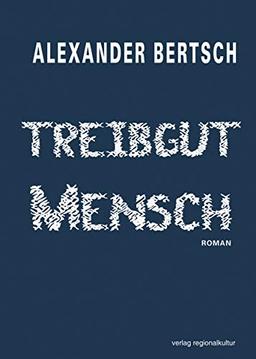 Treibgut Mensch: Roman