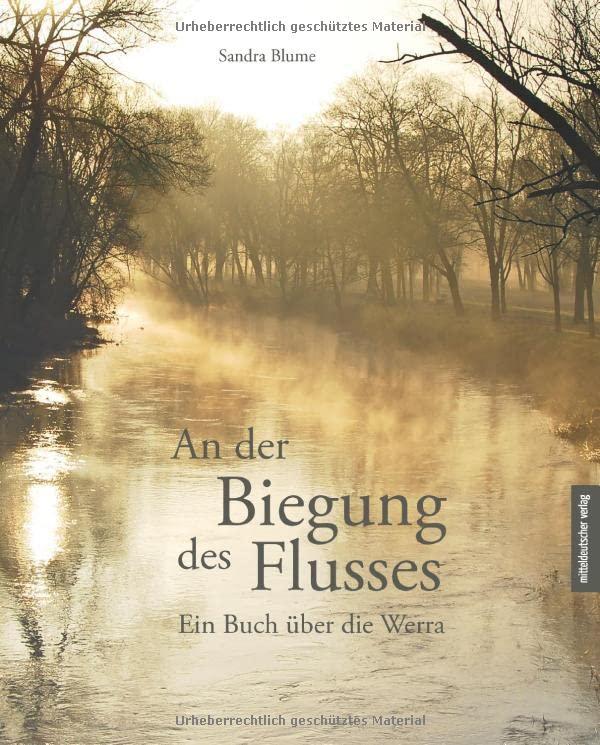 An der Biegung des Flusses: Ein Buch über die Werra // Ein schwelgender Bildband und literarisches Sachbuch zugleich