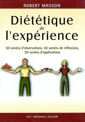 Diététique de l'expérience : 50 années d'observations, 50 années de réflexions, 50 années d'applications