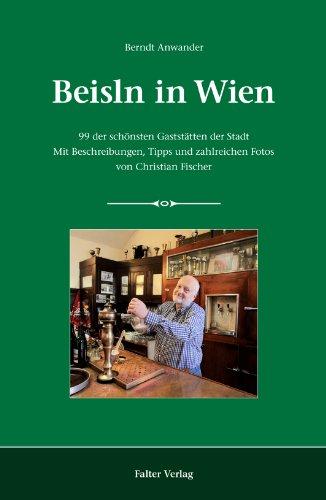 Beisln in Wien: 99 der schönsten Gaststätten der Stadt. Mit Beschreibungen, Tipps und zahlreichen Fotos von Christian Fischer