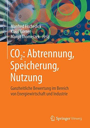 CO2: Abtrennung, Speicherung, Nutzung: Ganzheitliche Bewertung im Bereich von Energiewirtschaft und Industrie