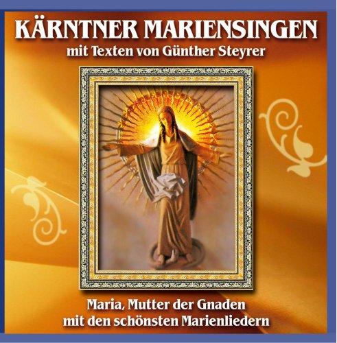 Kärntner Mariensingen mit Texten von Günther Steyrer - Maria, Mutter der Gnaden mit den schönsten Marienliedern