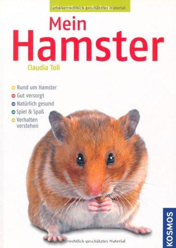 Mein Hamster: Rund um den Hamster. Gut versorgt. Natürlich gesund. Spiel und Spaß. Verhalten verstehen