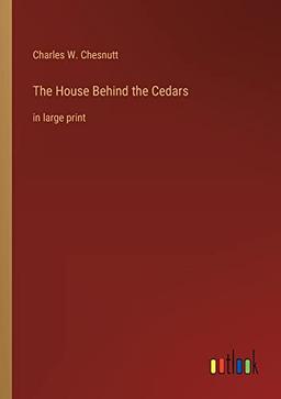 The House Behind the Cedars: in large print