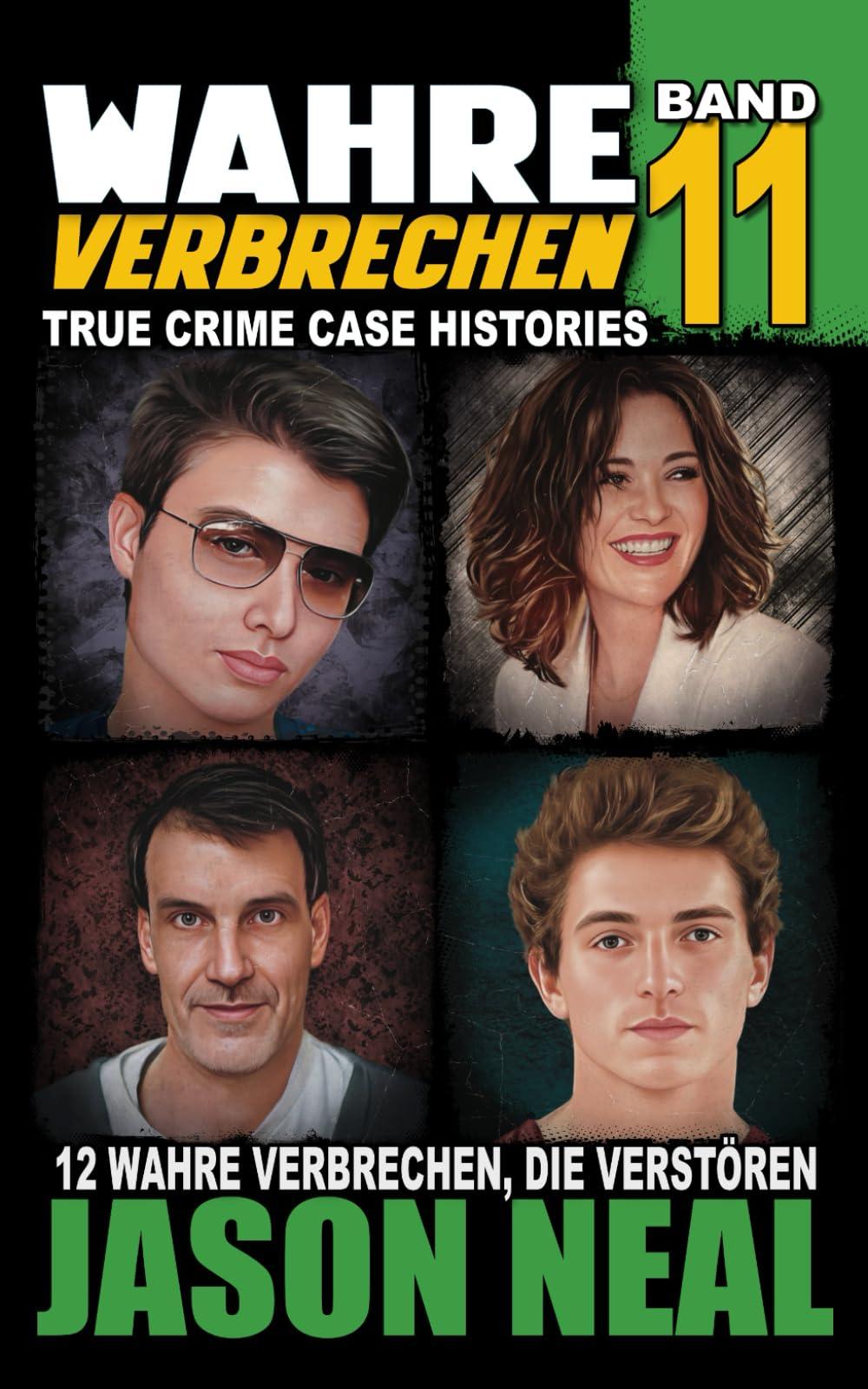 Wahre Verbrechen: Band 11 - (True Crime Case Histories): Zwölf wahre Verbrechen, die verstören (German Edition) (Wahre Verbrechen (True Crime Case Histories), Band 11)